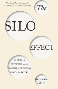 Джиллиан Тетт - The Silo Effect: The Peril of Expertise and the Promise of Breaking Down Barriers