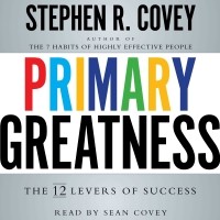 Стивен Р. Кови - Primary Greatness. The 12 Levers of Success