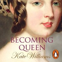 Kate Williams - Becoming Queen