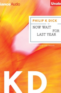 Филип Дик - Now Wait for Last Year