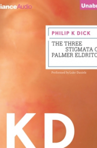 Филип Дик - The Three Stigmata of Palmer Eldritch