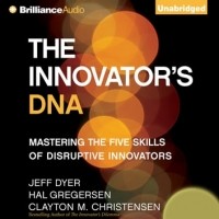  - The Innovator's DNA: Mastering the Five Skills of Disruptive Innovators