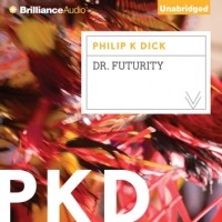 Филип Дик - Dr. Futurity