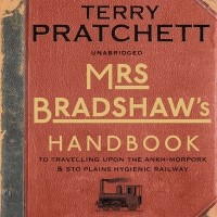 Терри Пратчетт - Mrs Bradshaw's Handbook: To Travelling Upon the Ankh-Morpork & Sto Plains Hygienic Railway