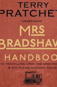Mrs Bradshaw's Handbook: To Travelling Upon the Ankh-Morpork & Sto Plains Hygienic Railway