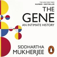 Сиддхартха Мукерджи - The Gene: An Intimate History