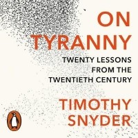 Тимоти Снайдер - On Tyranny: Twenty Lessons from the Twentieth Century