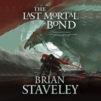 Brian Staveley - The Last Mortal Bond