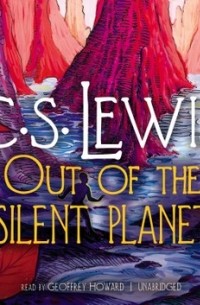 C. S. Lewis - Out of the Silent Planet