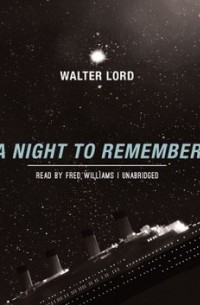 Уолтер Лорд - Night to Remember
