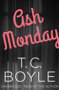 T. C.  Boyle - Ash Monday