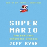 Джефф Райан - Super Mario: How Nintendo Conquered America