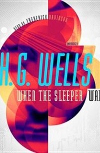 Герберт Уэллс - When the Sleeper Wakes