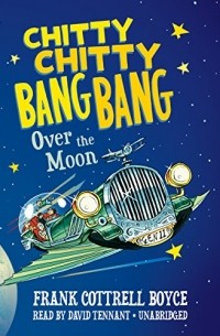 Frank Cottrell Boyce - Chitty Chitty Bang Bang over the Moon