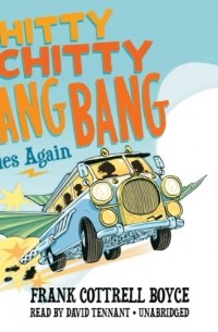 Frank Cottrell Boyce - Chitty Chitty Bang Bang Flies Again