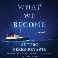 Arturo Pérez-Reverte - What We Become