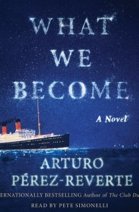 Arturo Pérez-Reverte - What We Become