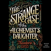 Теодора Госс - The Strange Case of the Alchemist's Daughter
