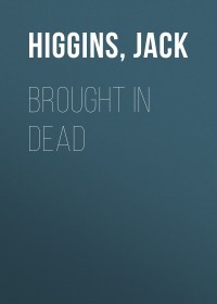 Джек Хиггинс - Brought in Dead