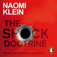 Наоми Кляйн - The Shock Doctrine