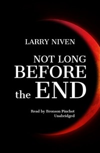 Ларри Нивен - Not Long before the End