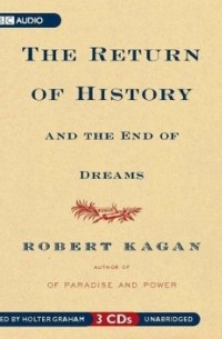 Robert Kagan - Return of History and the End of Dreams