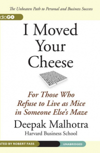 Дипак Малхотра - I Moved Your Cheese