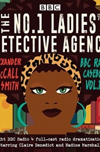 Александер Макколл-Смит - No. 1 Ladies' Detective Agency: BBC Radio Casebook Vol.1