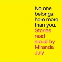 Miranda July - No One Belongs Here More Than You