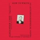 Alexander Chee - How to Write an Autobiographical Novel