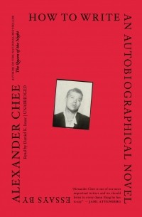 Alexander Chee - How to Write an Autobiographical Novel