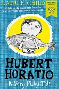 Лорен Чайлд - Hubert Horatio: A Very Fishy Tale