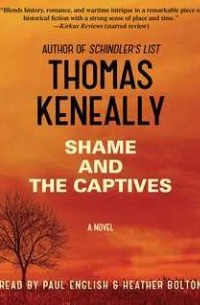 Томас Кенилли - Shame and the Captives