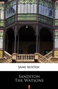 Jane Austen - Sanditon. The Watsons (сборник)