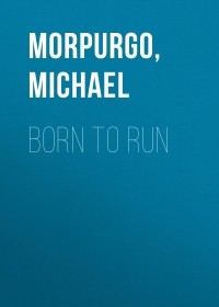 Майкл Морпурго - Born To Run