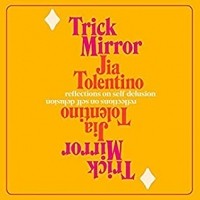 Джиа Толентино - Trick Mirror: Reflections on Self-Delusion