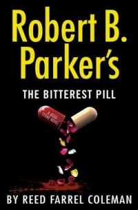 Reed Farrel Coleman - Robert B. Parker's The Bitterest Pill