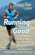 Эми Ньюмарк - Chicken Soup for the Soul: Running for Good: 101 Stories for Runners &amp; Walkers to Get You Moving