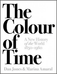  - The Colour of Time: A New History of the World, 1850-1960