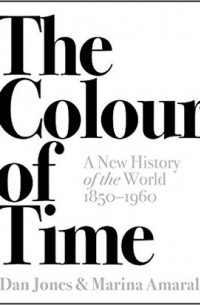  - The Colour of Time: A New History of the World, 1850-1960