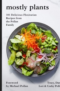  - Mostly Plants: 101 Delicious Flexitarian Recipes from the Pollan Family