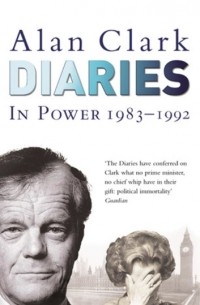 Алан Кларк - Diaries: In Power