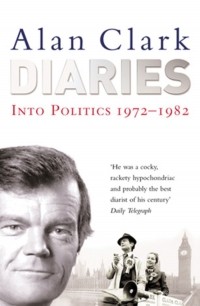 Алан Кларк - Diaries: Into Politics