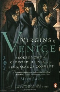 Мэри Лавен - Virgins of Venice: Broken Vows and Cloistered Lives in the Renaissance Convent