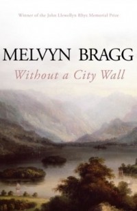 Melvyn Bragg - Without A City Wall