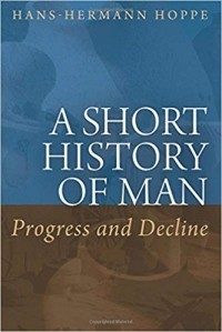 Ханс-Херман Хоппе - A Short History of Man: Progress and Decline