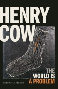 Бенджамин Пьекут - Henry Cow - The World Is A Problem