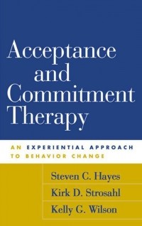  - Acceptance and Commitment Therapy: An Experiential Approach to Behavior Change