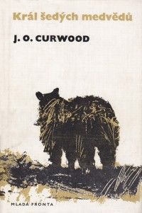 James Oliver Curwood - Král šedých medvědů