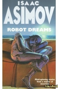 Айзек Азимов - Робот, который видел сны
